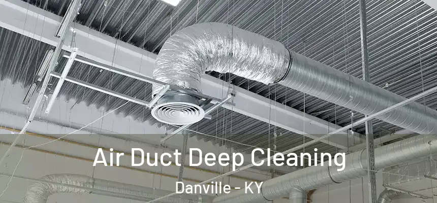 Air Duct Deep Cleaning Danville - KY