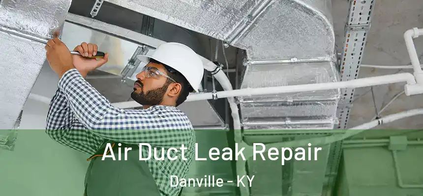 Air Duct Leak Repair Danville - KY