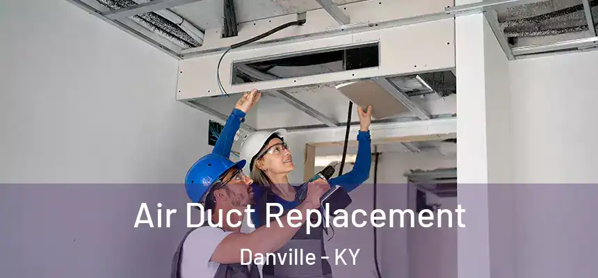  Air Duct Replacement Danville - KY