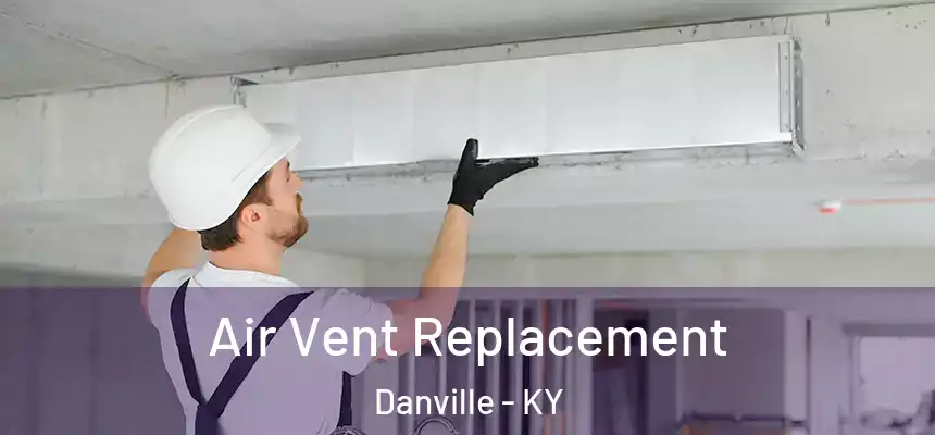 Air Vent Replacement Danville - KY
