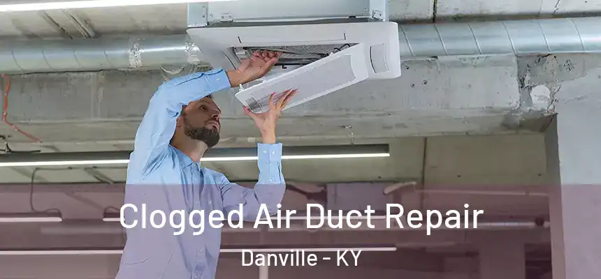  Clogged Air Duct Repair Danville - KY