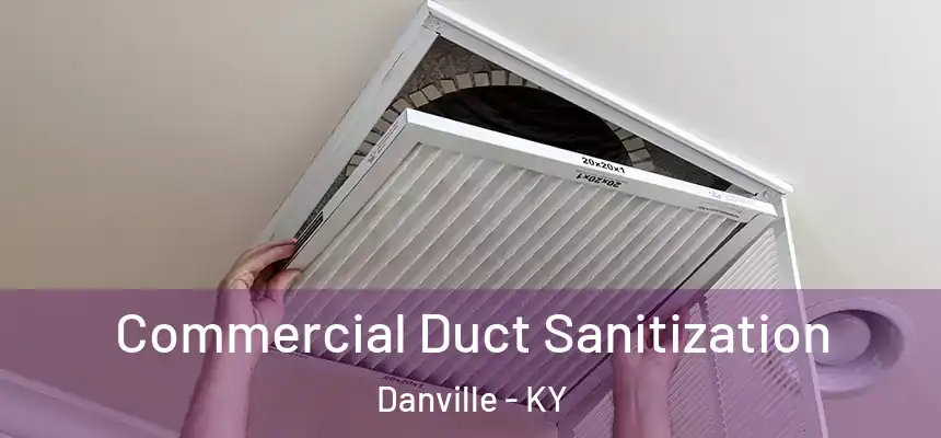 Commercial Duct Sanitization Danville - KY