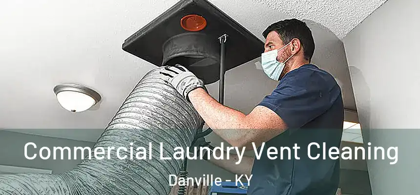 Commercial Laundry Vent Cleaning Danville - KY