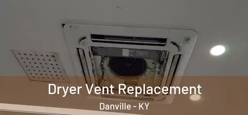 Dryer Vent Replacement Danville - KY