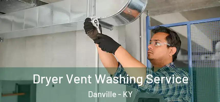  Dryer Vent Washing Service Danville - KY