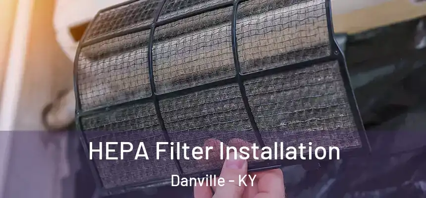 HEPA Filter Installation Danville - KY