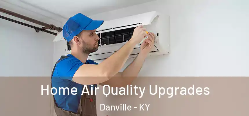 Home Air Quality Upgrades Danville - KY