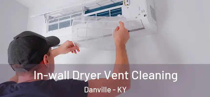 In-wall Dryer Vent Cleaning Danville - KY