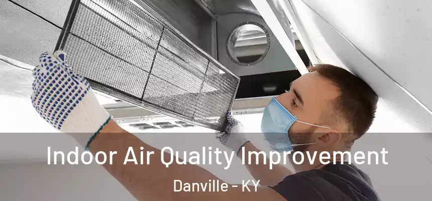  Indoor Air Quality Improvement Danville - KY