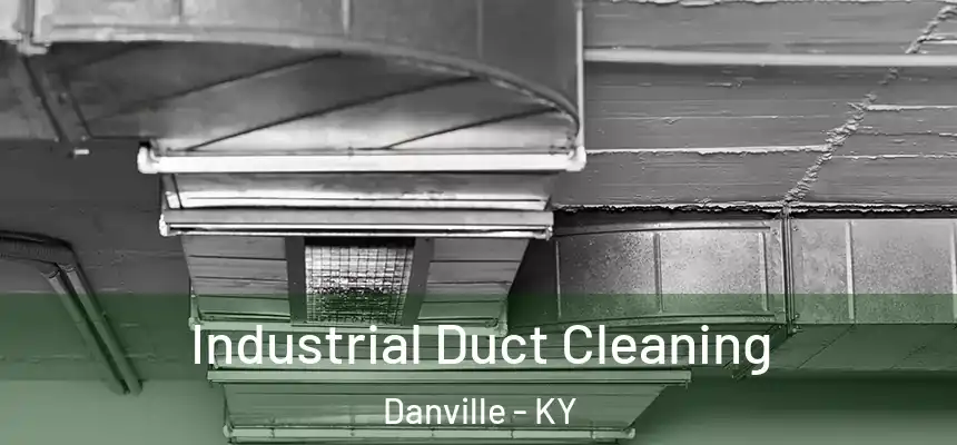 Industrial Duct Cleaning Danville - KY