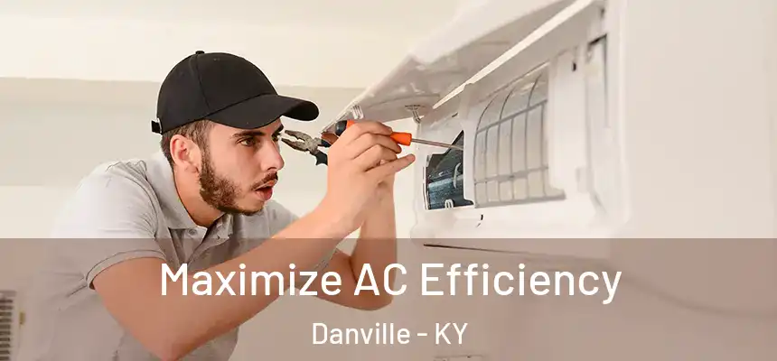 Maximize AC Efficiency Danville - KY