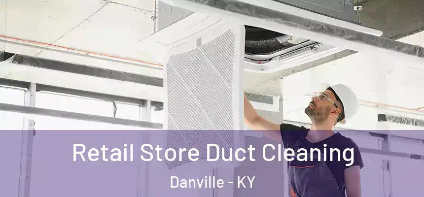 Retail Store Duct Cleaning Danville - KY