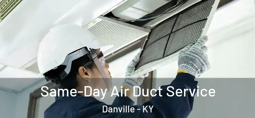 Same-Day Air Duct Service Danville - KY