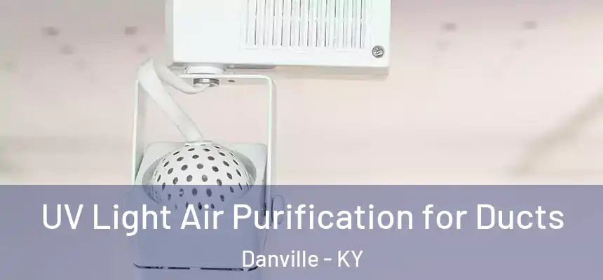  UV Light Air Purification for Ducts Danville - KY