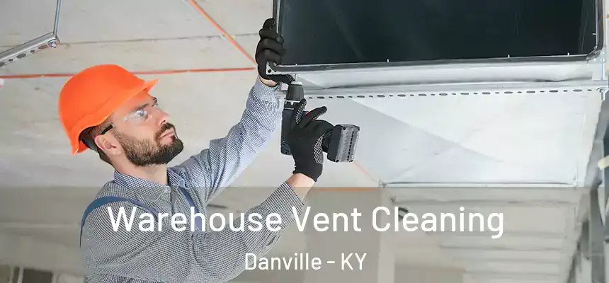  Warehouse Vent Cleaning Danville - KY