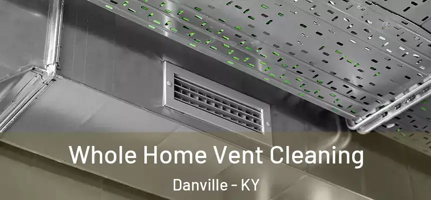  Whole Home Vent Cleaning Danville - KY